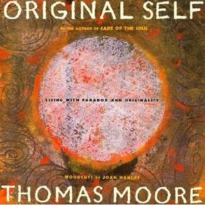 Original Self: Living with Paradox and Originality -- Thomas Moore